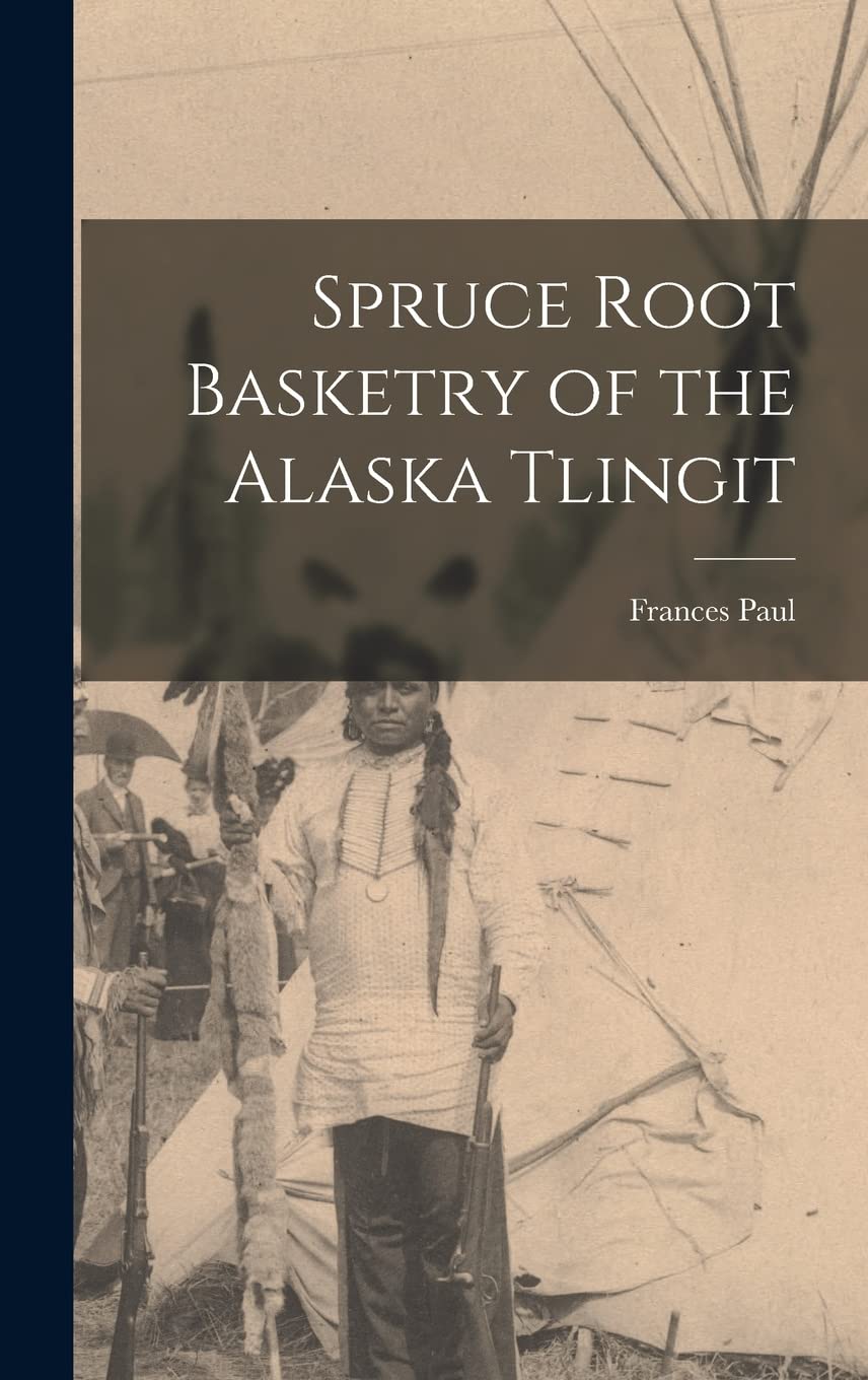 Spruce Root Basketry of the Alaska Tlingit book