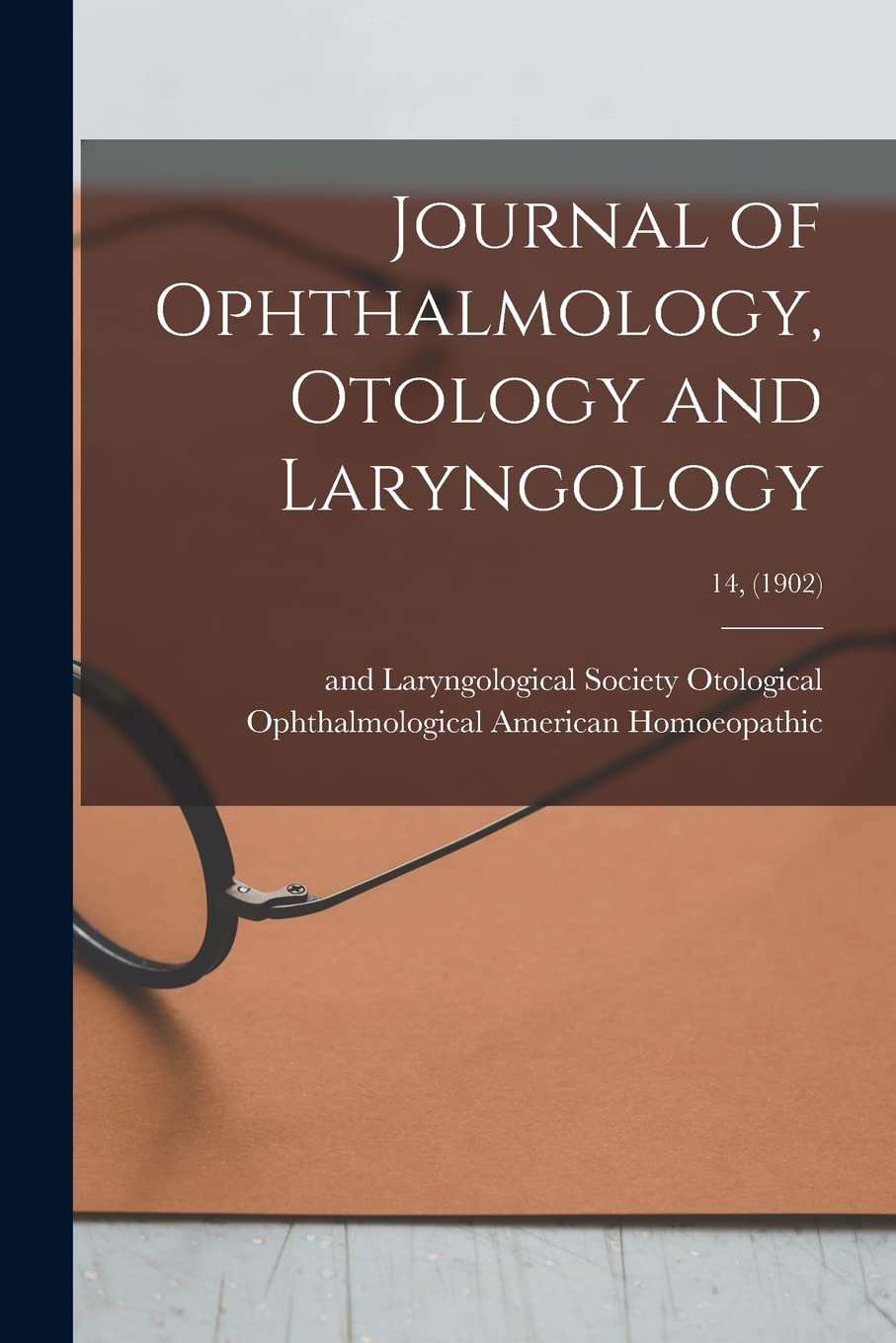 Journal of Ophthalmology, Otology and Laryngology; 14, (1902) Medicine