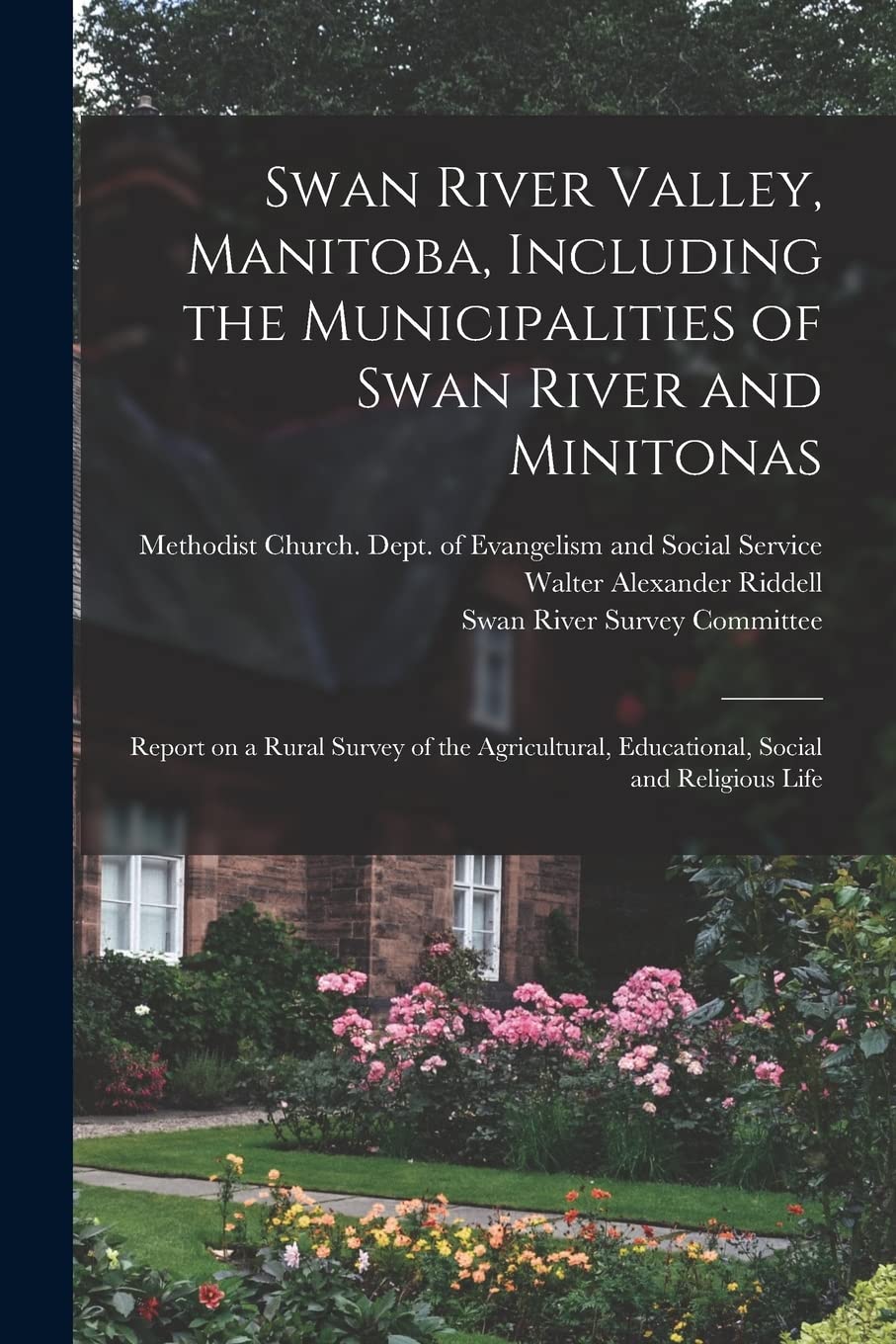 Swan River Valley, Manitoba, Including the Municipalities of Swan River and Minitonas: Report on a Rural Survey of the Agricultural, Educational, Social and Religious Life Business, Finance & Career