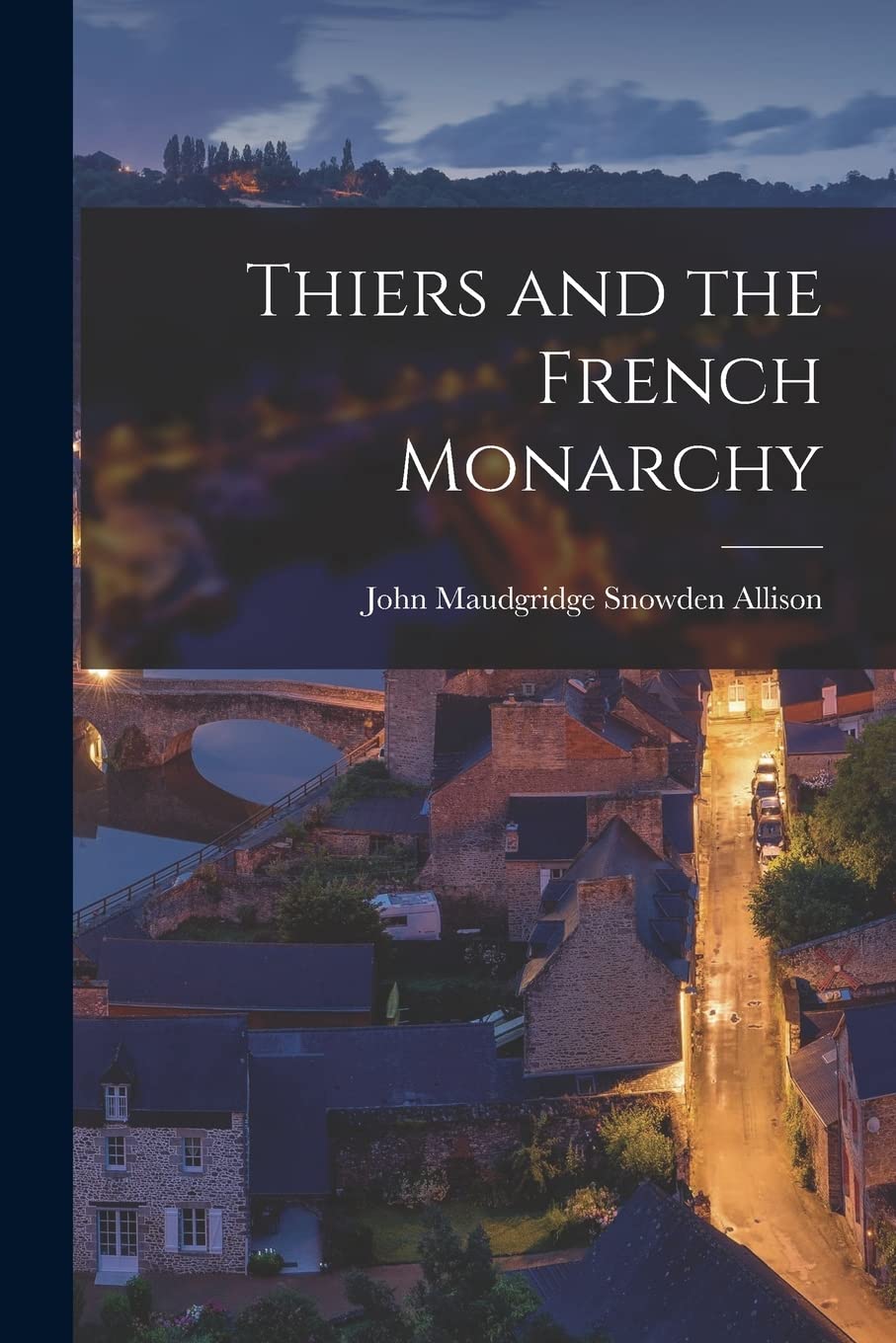 Thiers and the French Monarchy Politics & History