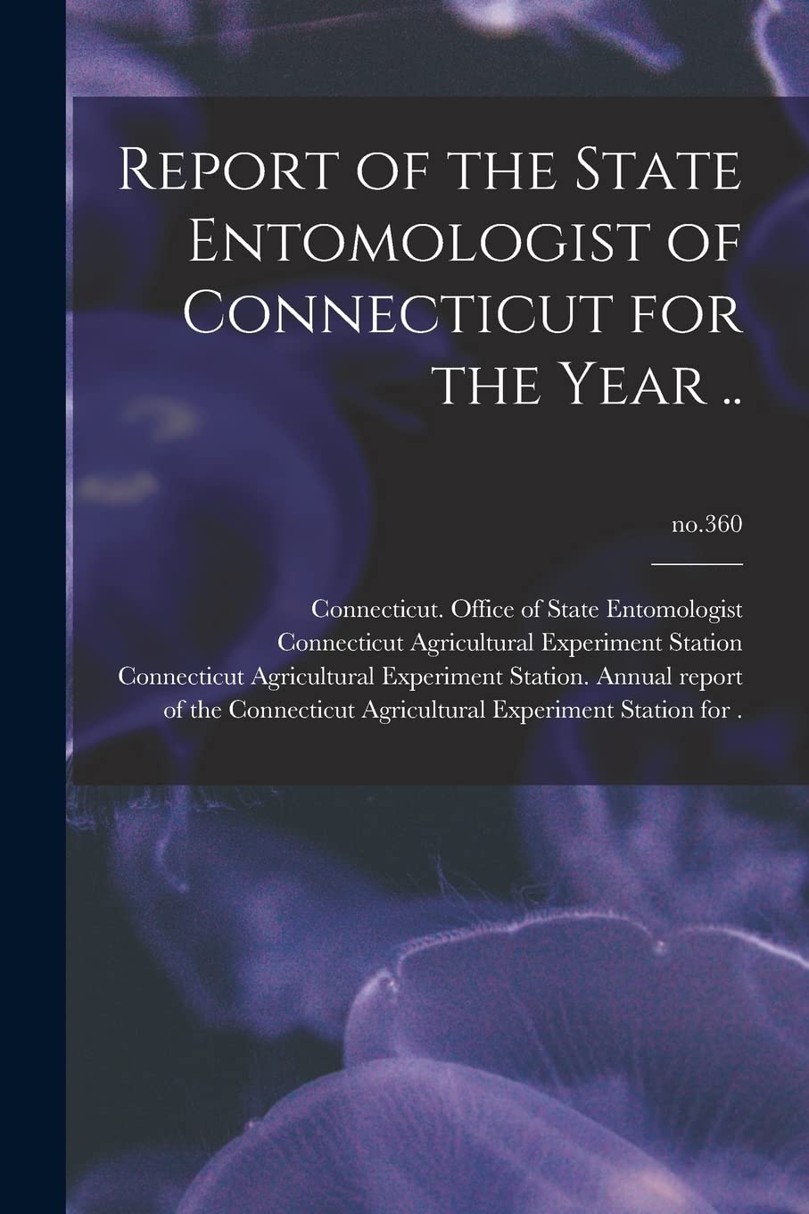 Report of the State Entomologist of Connecticut for the Year ..; no.360 Natural Sciences