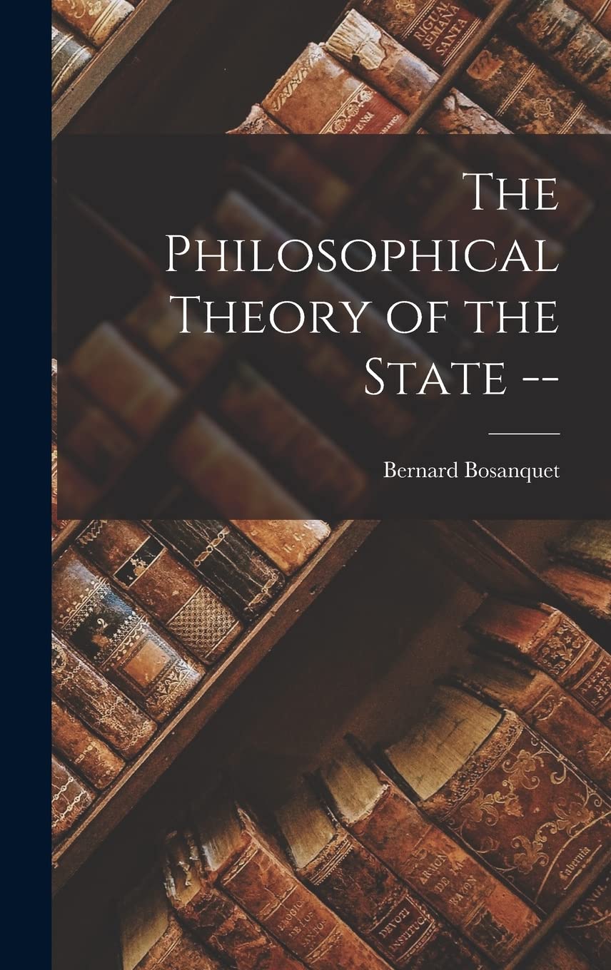 The Philosophical Theory of the State -- Politics & History