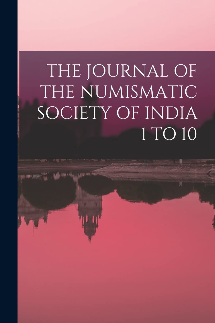 The Journal of the Numismatic Society of India 1 to 10 Politics & History