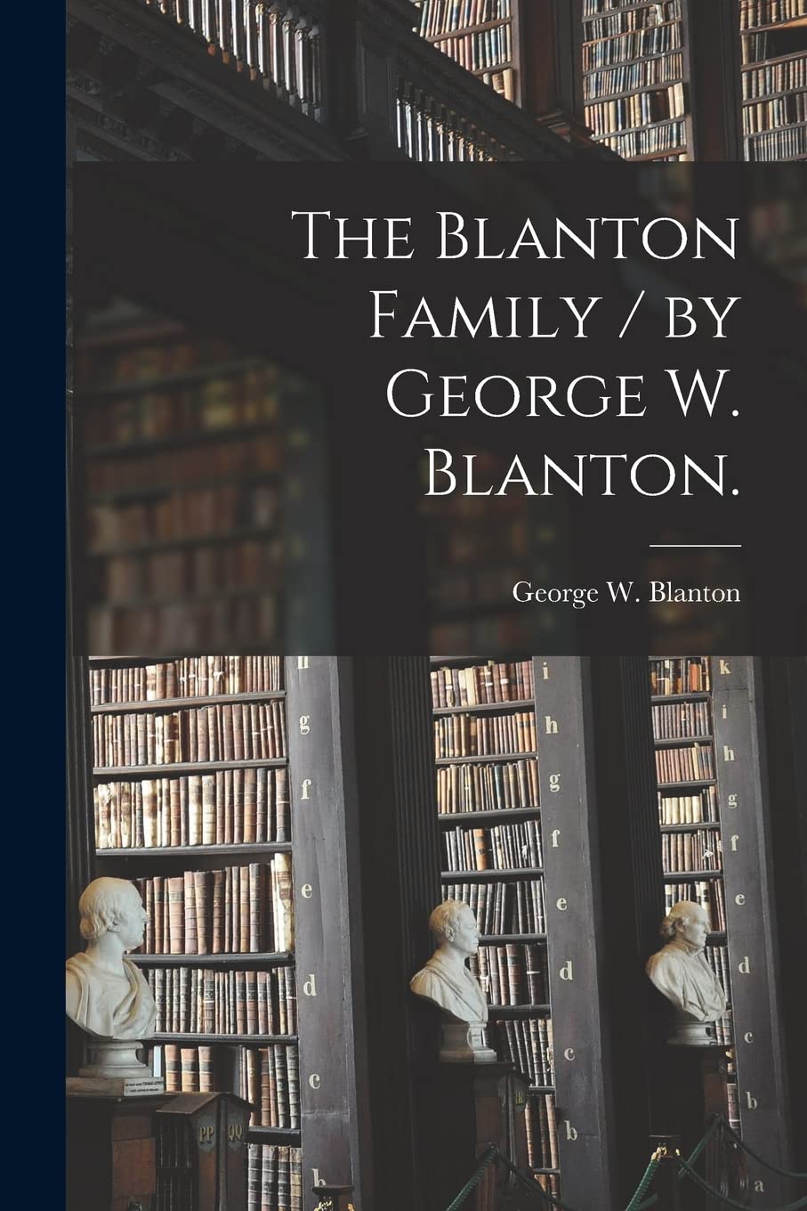 The Blanton Family / by George W. Blanton. Philosophy