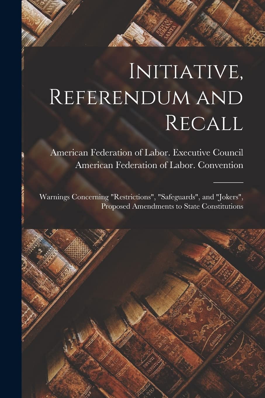 Initiative, Referendum and Recall: Warnings Concerning "restrictions", "safeguards", and "jokers", Proposed Amendments to State Constitutions Social Sciences