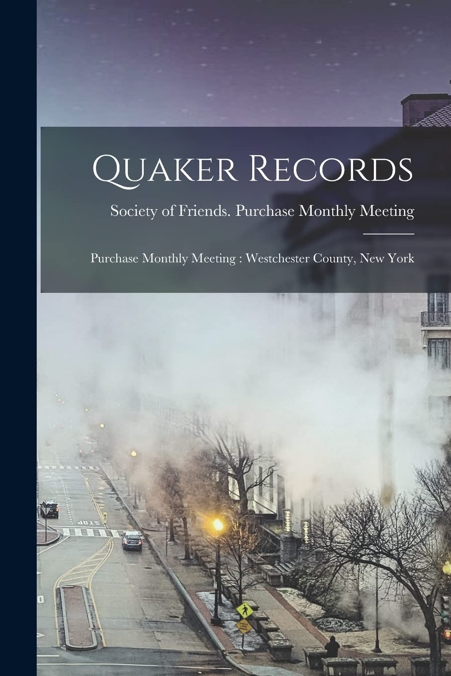 Quaker Records: Purchase Monthly Meeting: Westchester County, New York Politics & History