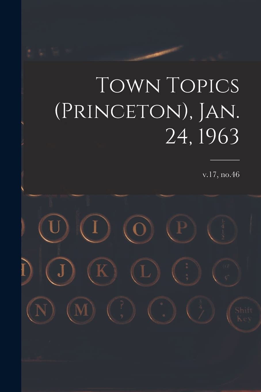 Town Topics (Princeton), Jan. 24, 1963; v.17, no.46 Media & Communication