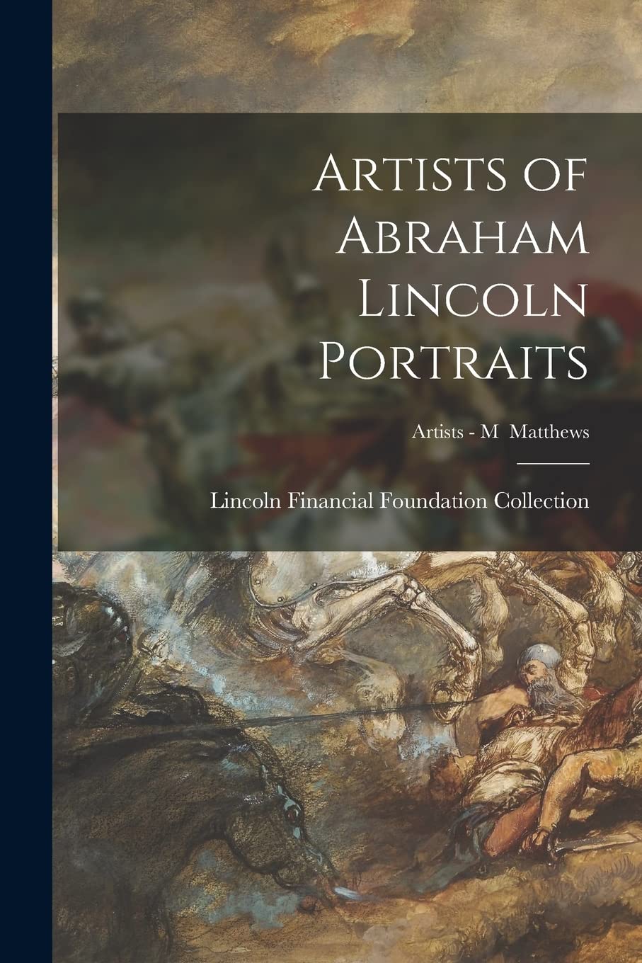 Artists of Abraham Lincoln Portraits; Artists - M Matthews Film, Art & Culture