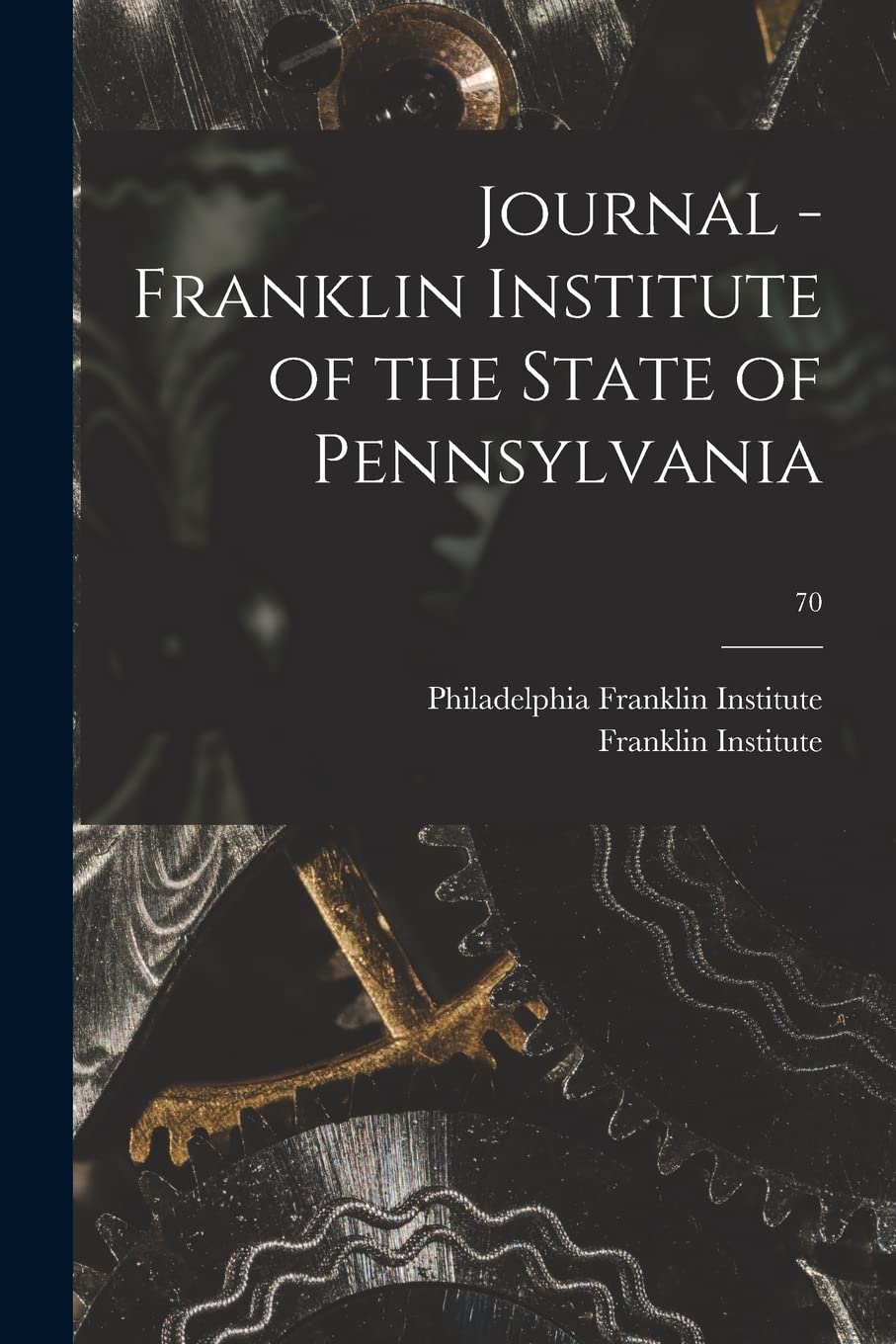 Journal - Franklin Institute of the State of Pennsylvania; 70 Media & Communication