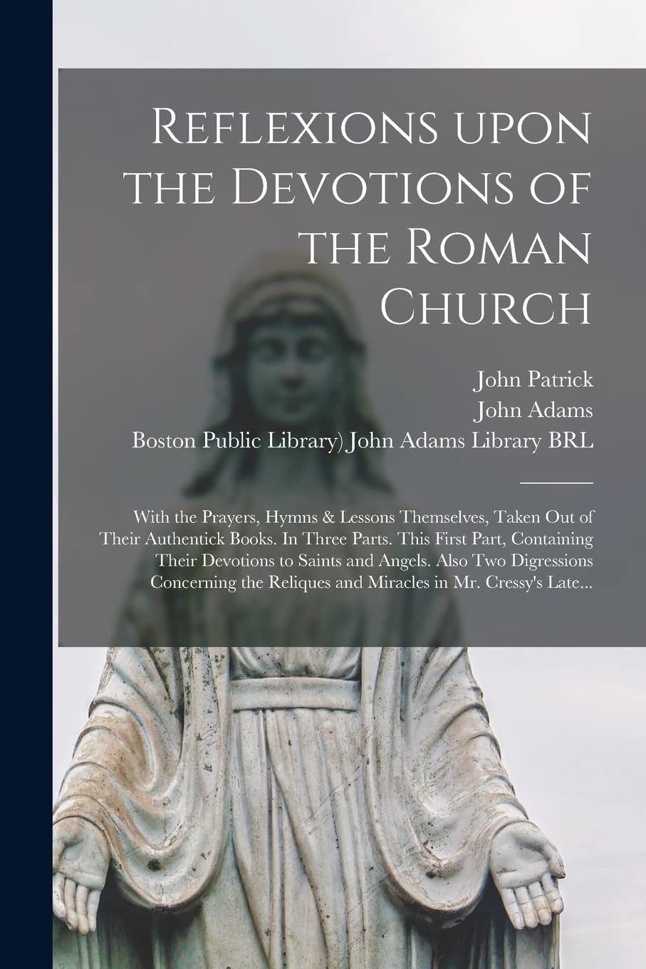 Reflexions Upon the Devotions of the Roman Church: With the Prayers, Hymns & Lessons Themselves, Taken out of Their Authentick Books. In Three Parts. ... Also Two Digressions Concerning The... Religion & Esotericism
