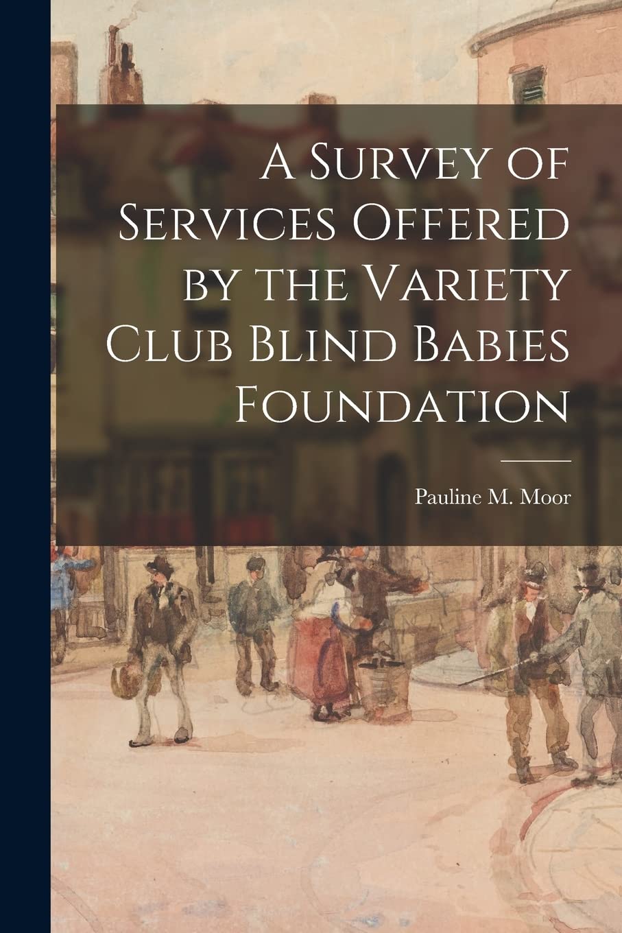 A Survey of Services Offered by the Variety Club Blind Babies Foundation Business & Technology