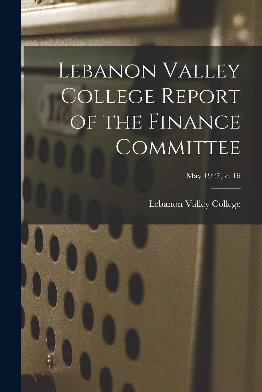 Lebanon Valley College Report of the Finance Committee; May 1927, v. 16 Study Guides