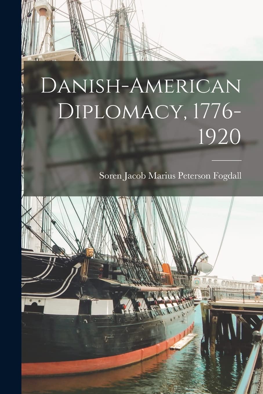 Danish-American Diplomacy, 1776-1920 Politics & History