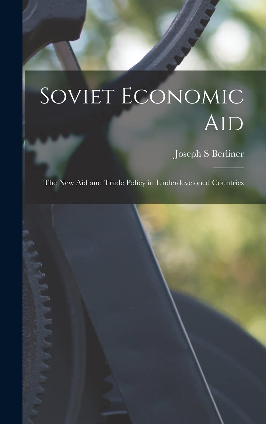 Soviet Economic Aid; the New Aid and Trade Policy in Underdeveloped Countries Business, Finance & Career