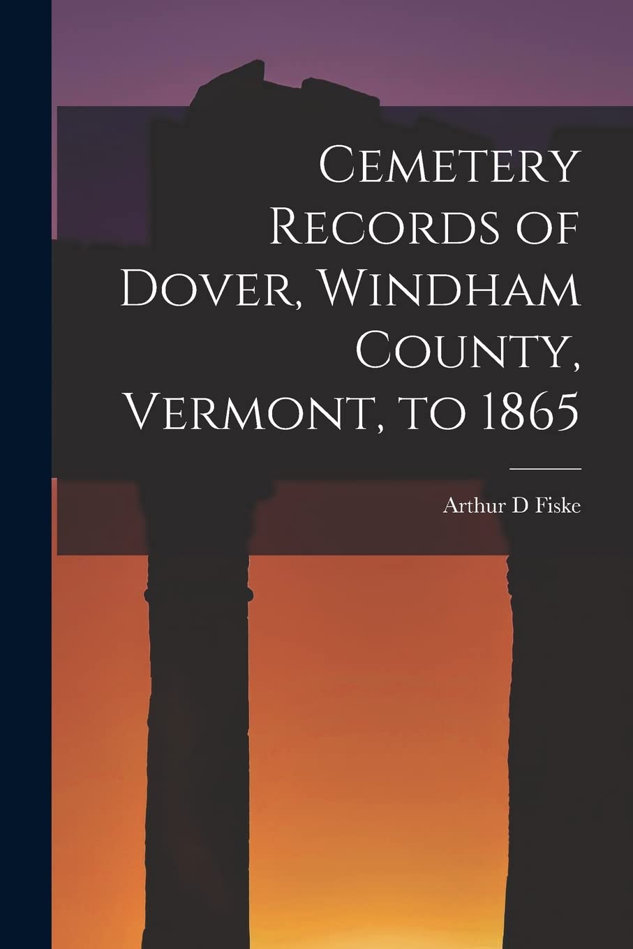 Cemetery Records of Dover, Windham County, Vermont, to 1865 Politics & History