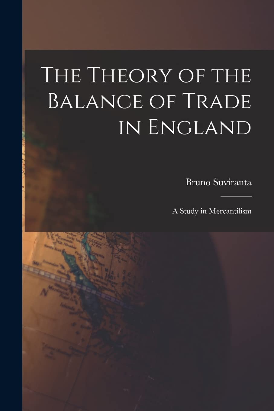 The Theory of the Balance of Trade in England: a Study in Mercantilism Business, Finance & Career