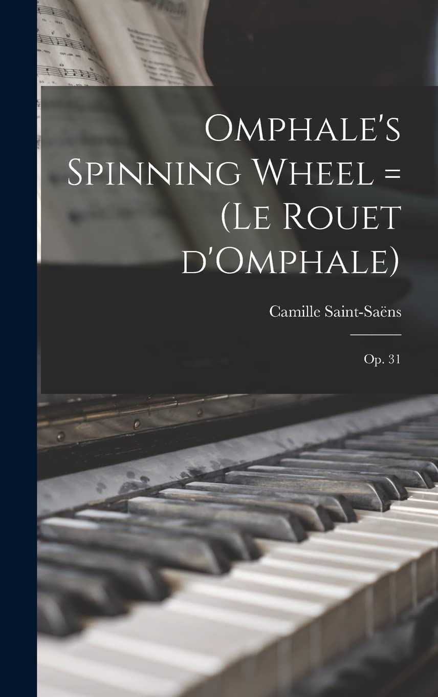 Omphale's Spinning Wheel = (Le Rouet D'Omphale): Op. 31 Arts & Music