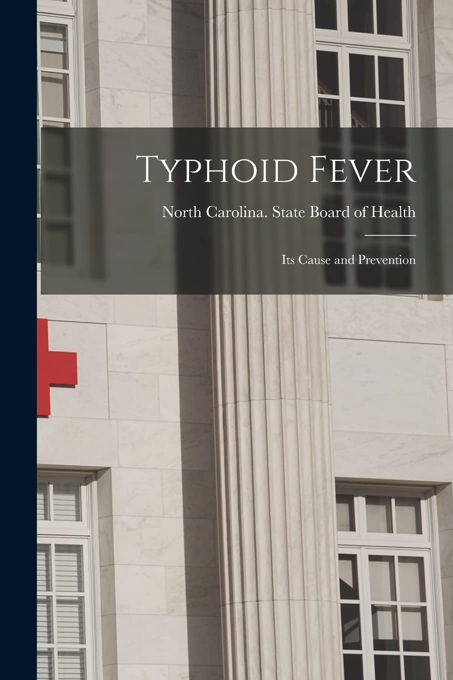 Typhoid Fever: Its Cause and Prevention book