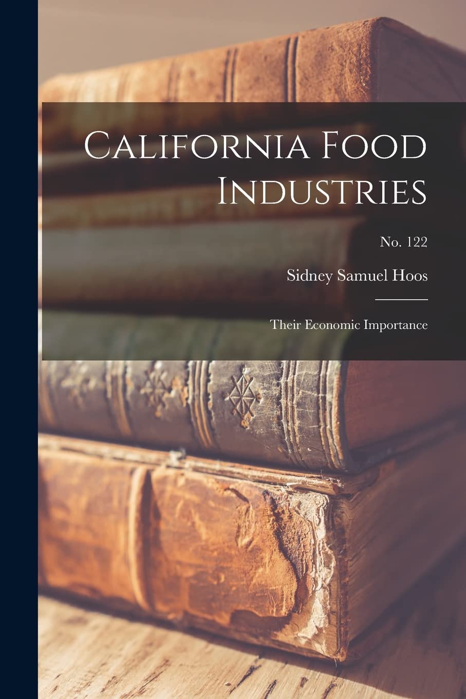 California Food Industries: Their Economic Importance; No. 122 Business, Finance & Career