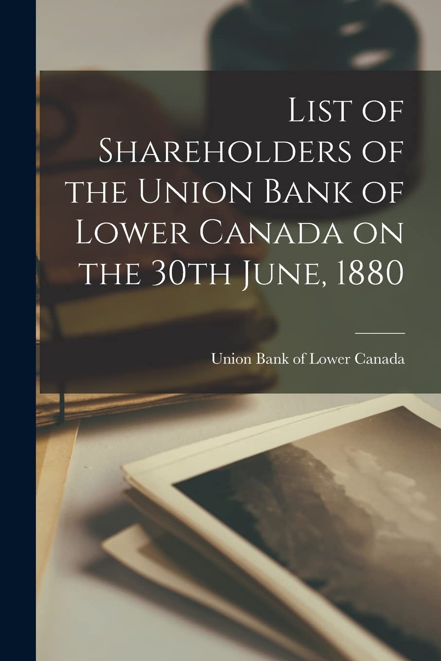 List of Shareholders of the Union Bank of Lower Canada on the 30th June, 1880 book