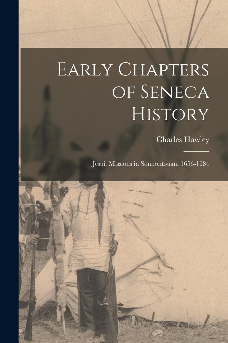 Early Chapters of Seneca History : Jesuit Missions in Sonnontouan, 1656-1684 book