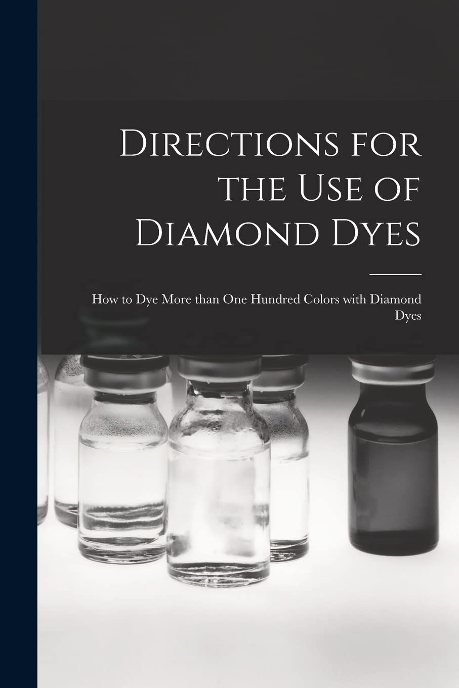Directions for the Use of Diamond Dyes : How to Dye More Than One Hundred Colors With Diamond Dyes Business & Technology