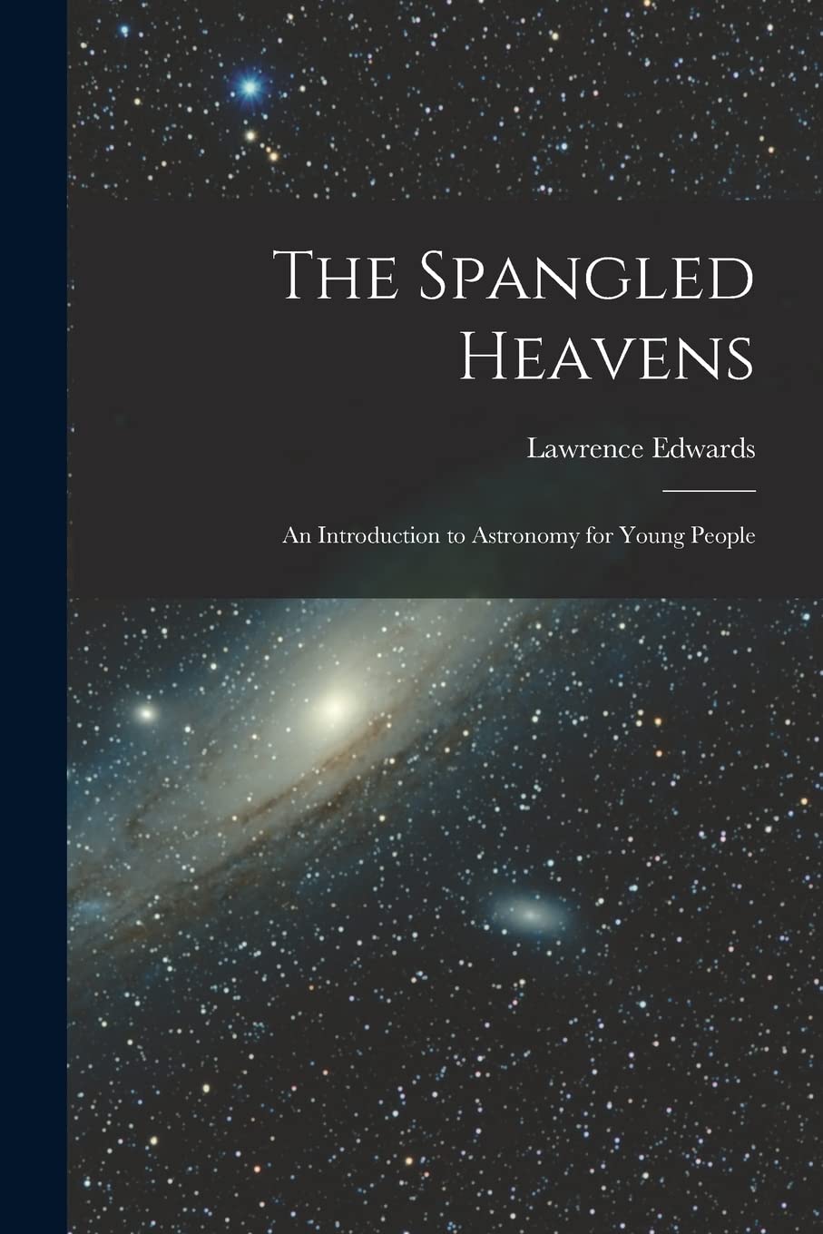 The Spangled Heavens; an Introduction to Astronomy for Young People Natural Sciences
