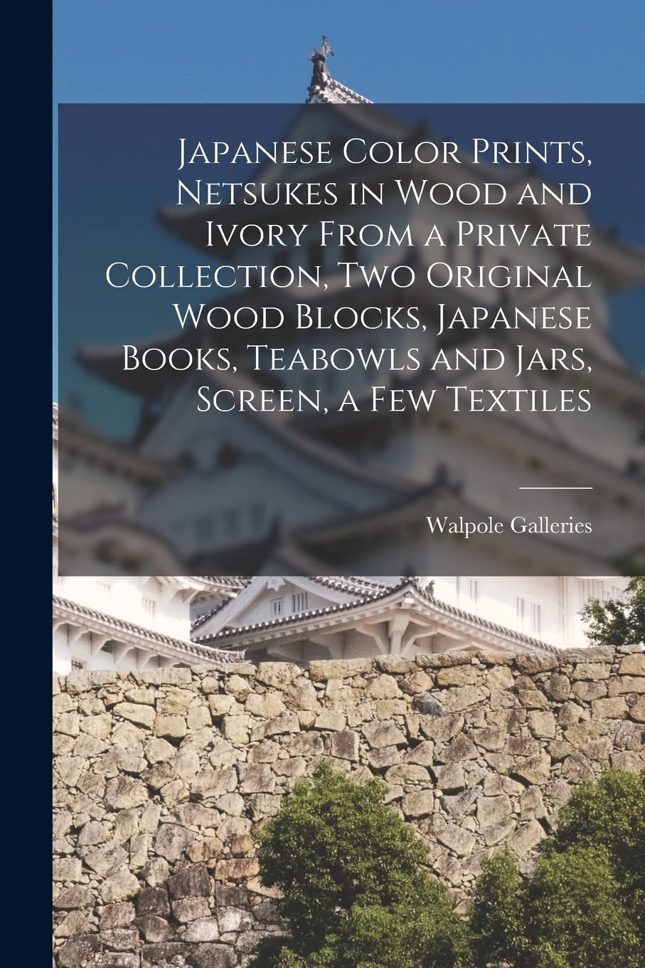Japanese Color Prints, Netsukes in Wood and Ivory From a Private Collection, Two Original Wood Blocks, Japanese Books, Teabowls and Jars, Screen, a Few Textiles book