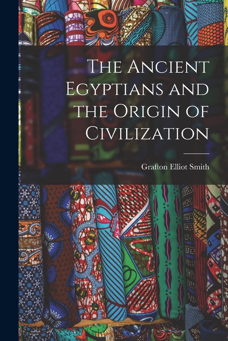 The Ancient Egyptians and the Origin of Civilization book