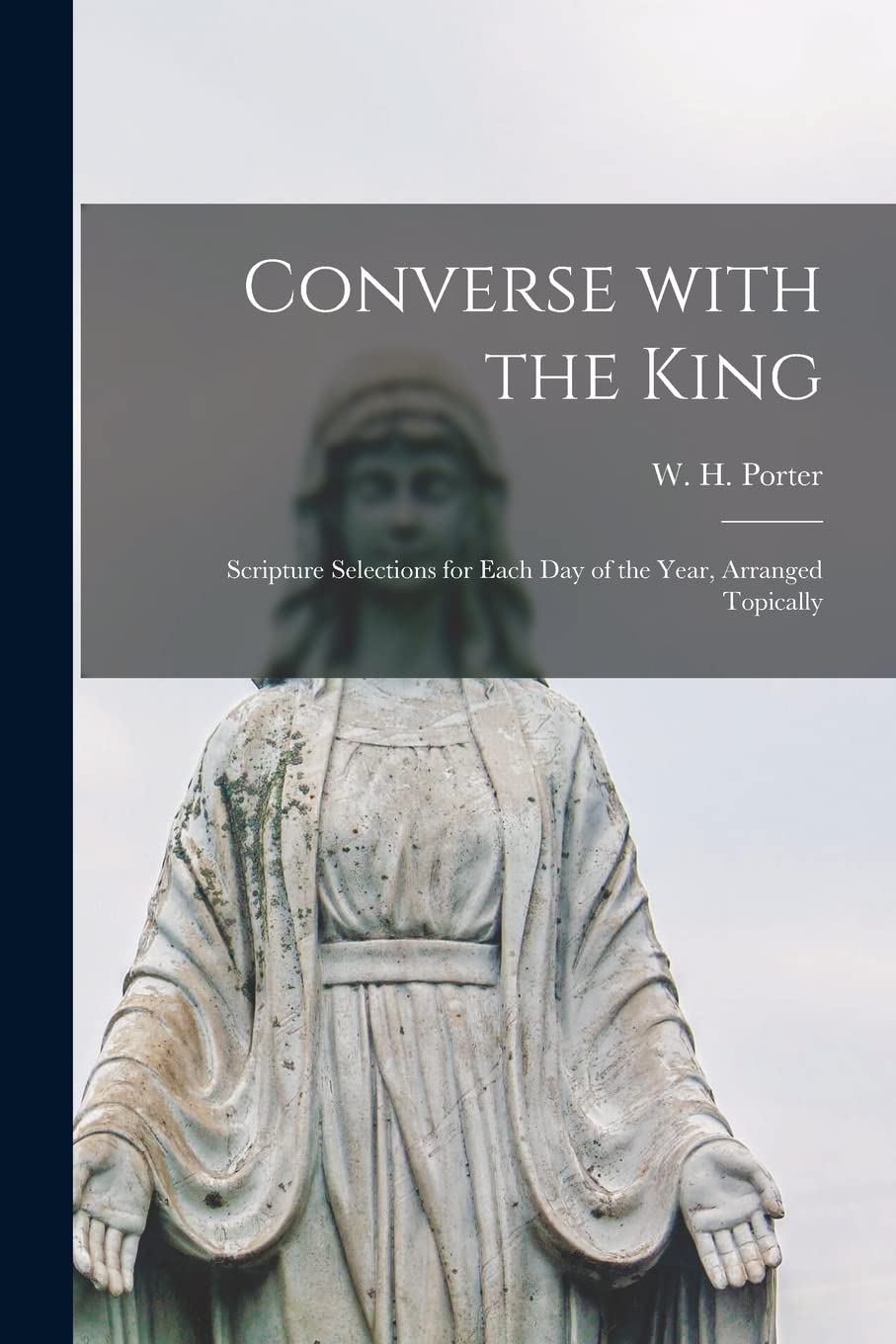 Converse With the King : Scripture Selections for Each Day of the Year, Arranged Topically Religion & Esotericism