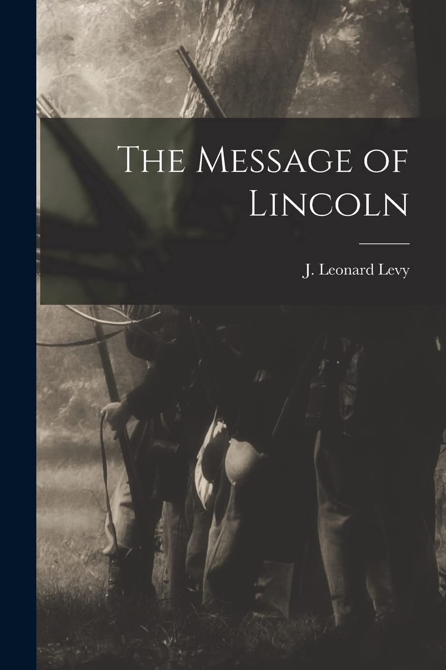 The Message of Lincoln Politics & History