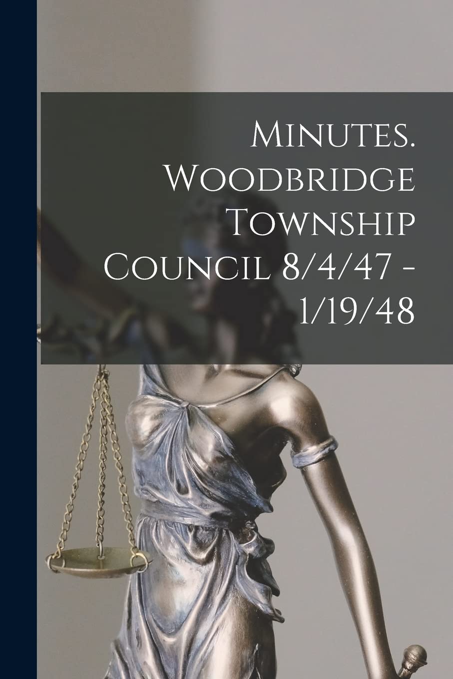 Minutes. Woodbridge Township Council 8/4/47 - 1/19/48 Law