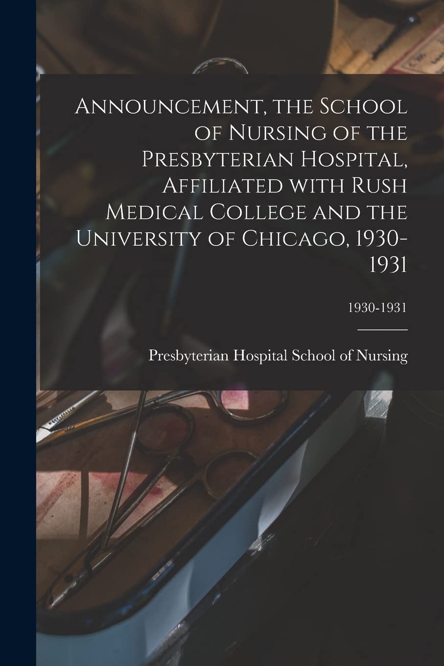 Announcement, the School of Nursing of the Presbyterian Hospital, Affiliated With Rush Medical College and the University of Chicago, 1930-1931; 1930-1931 Medicine