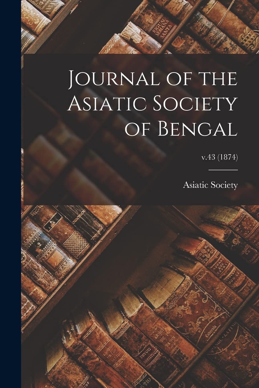 Journal of the Asiatic Society of Bengal; v.43 (1874) Foreign Languages ​​& Dictionaries