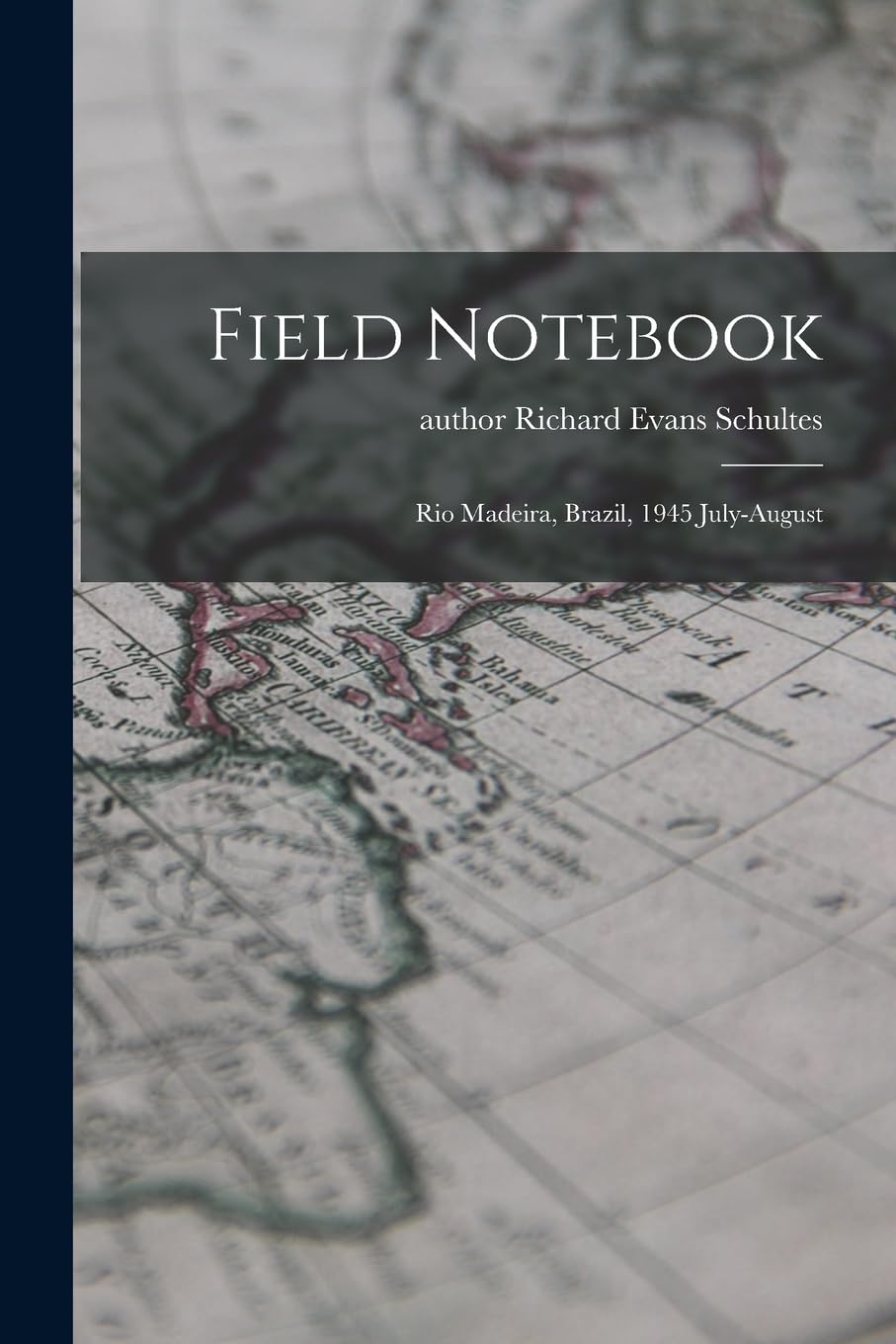 Field Notebook: Rio Madeira, Brazil, 1945 July-August Politics & History