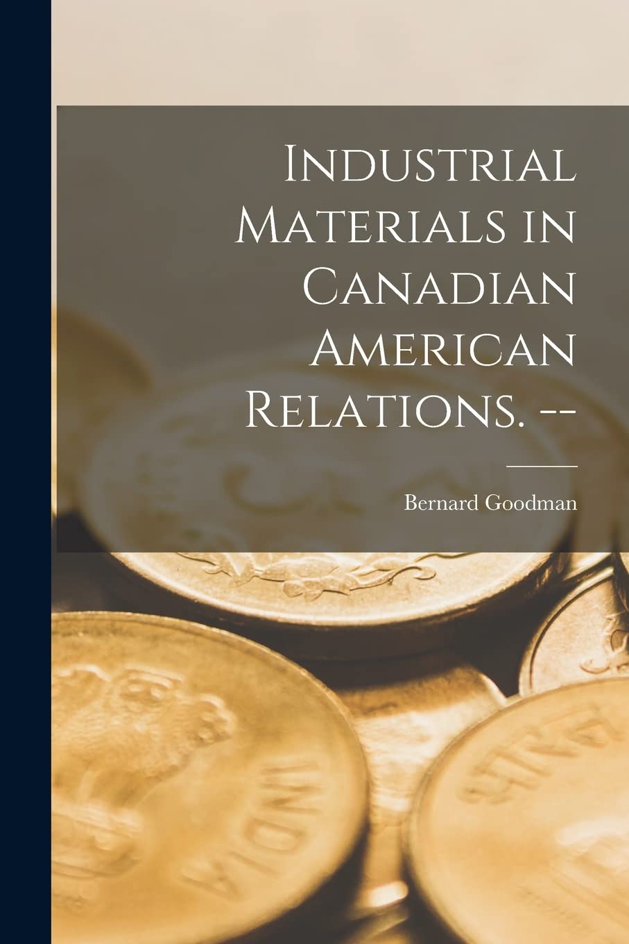 Industrial Materials in Canadian American Relations. -- Business, Finance & Career
