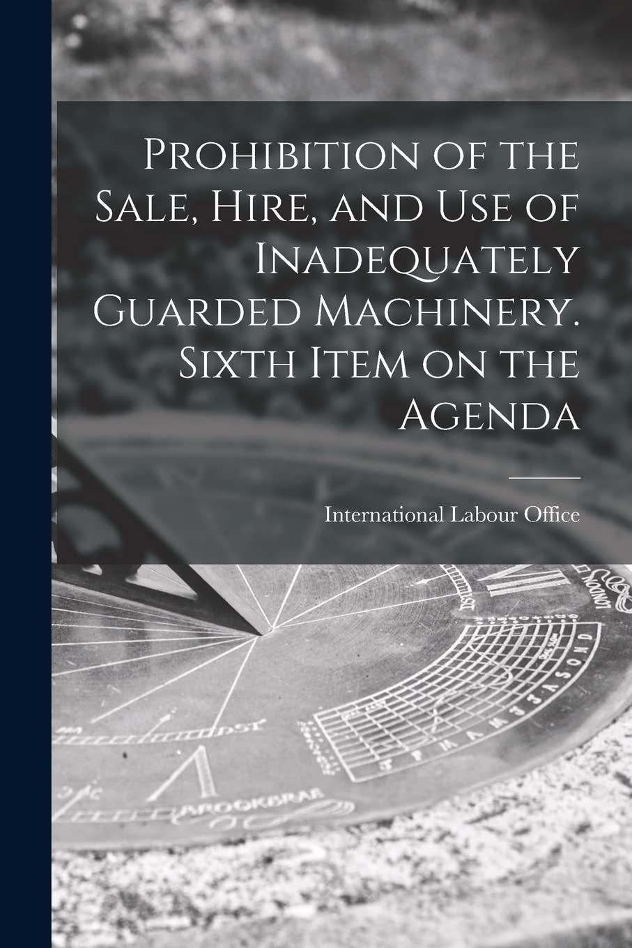 Prohibition of the Sale, Hire, and Use of Inadequately Guarded Machinery. Sixth Item on the Agenda Law