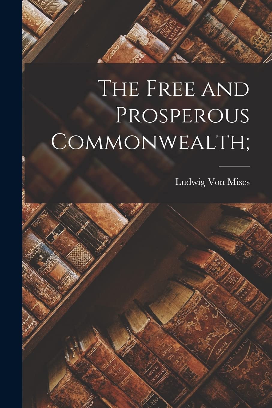 The Free and Prosperous Commonwealth; Business, Finance & Career