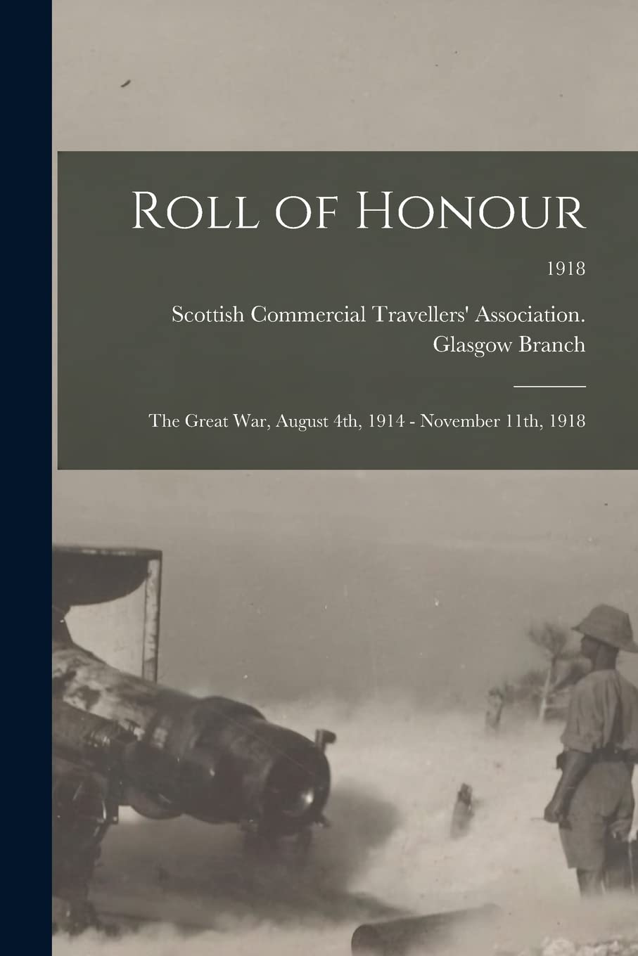 Roll of Honour: the Great War, August 4th, 1914 - November 11th, 1918; 1918 Politics & History