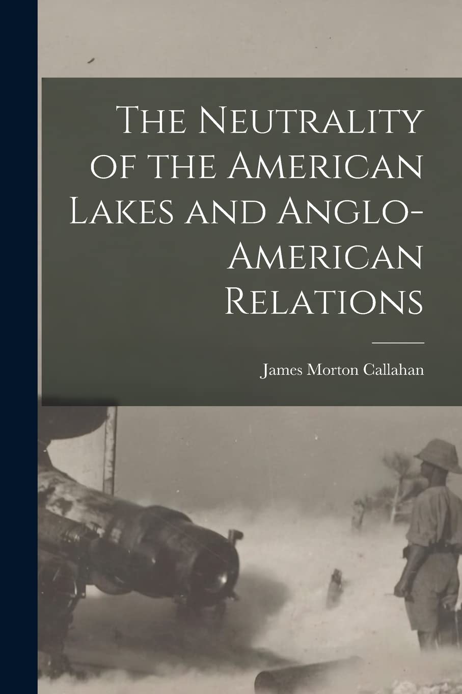 The Neutrality of the American Lakes and Anglo-American Relations Politics & History