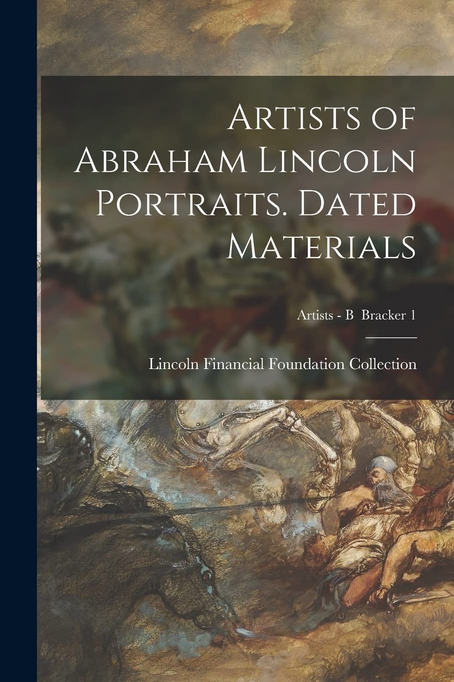 Artists of Abraham Lincoln Portraits. Dated Materials; Artists - B Bracker 1 Film, Art & Culture