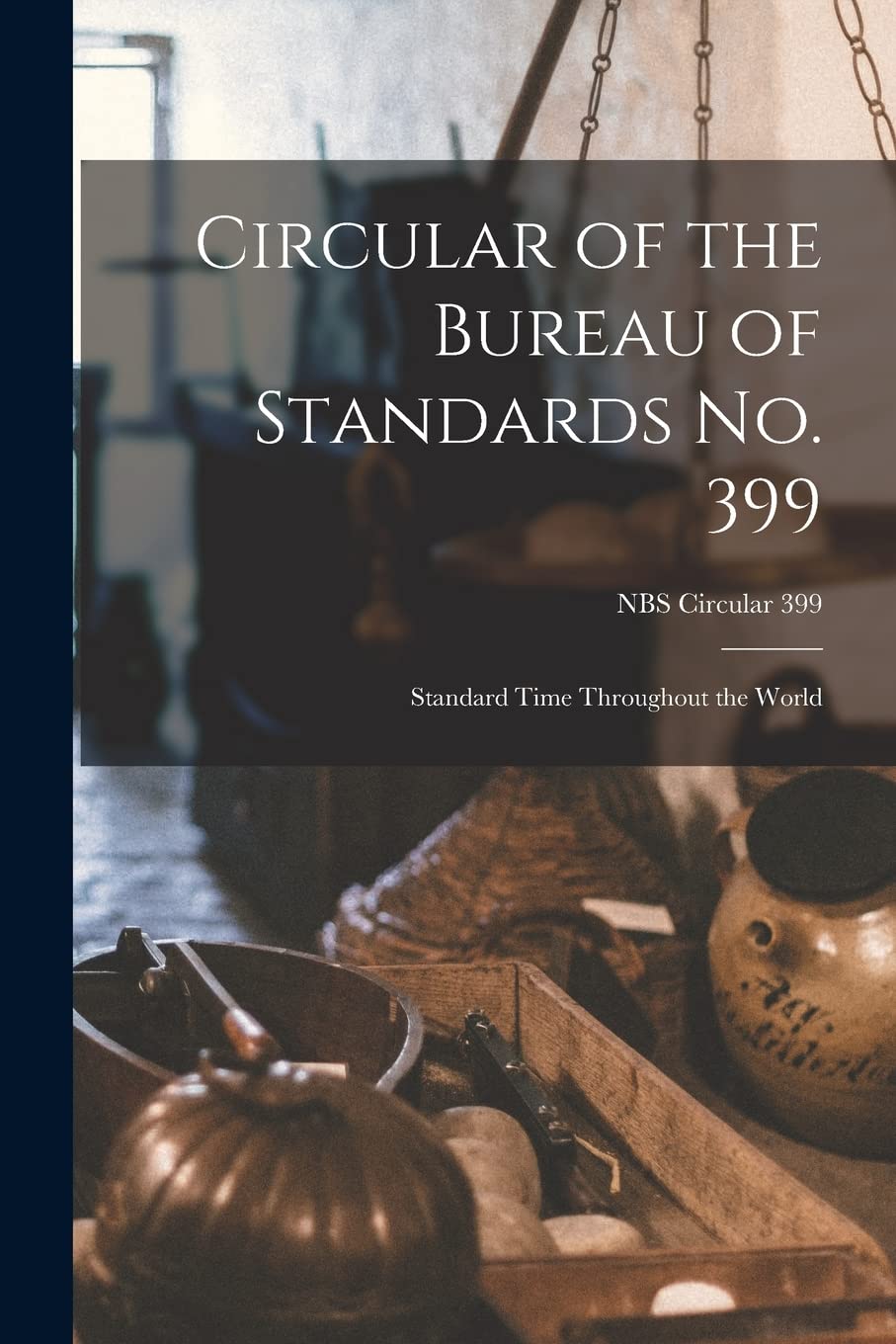 Circular of the Bureau of Standards No. 399: Standard Time Throughout the World; NBS Circular 399 Natural Sciences