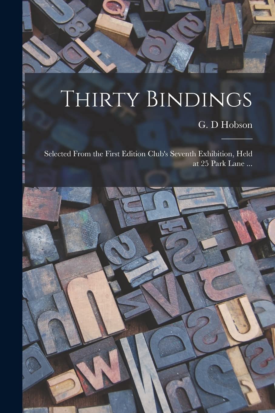 Thirty Bindings: Selected From the First Edition Club's Seventh Exhibition, Held at 25 Park Lane ... Hobbies & Crafts