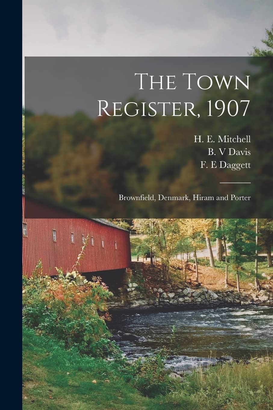 The Town Register, 1907: Brownfield, Denmark, Hiram and Porter Politics & History