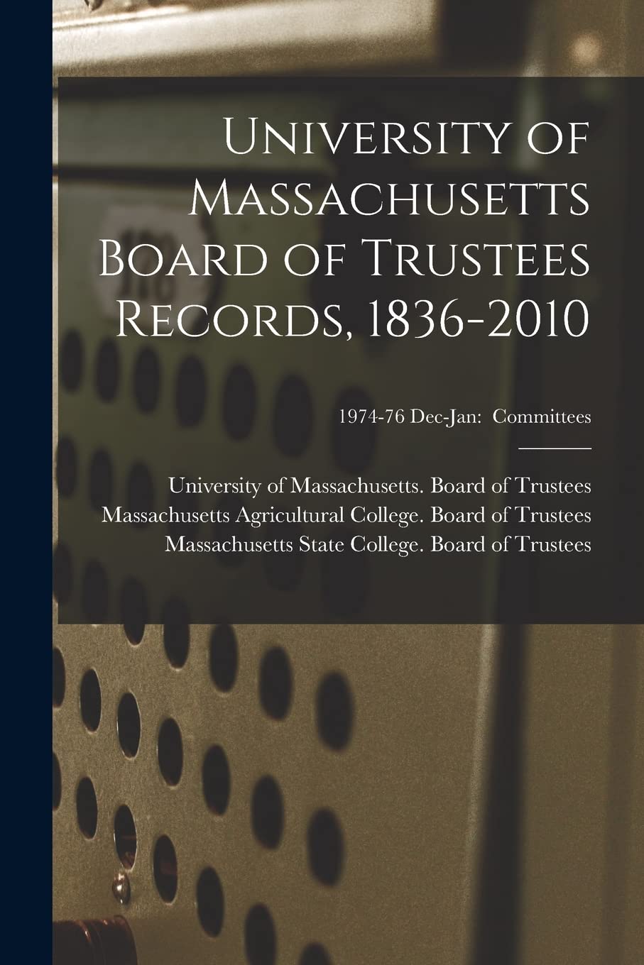 University of Massachusetts Board of Trustees Records, 1836-2010; 1974-76 Dec-Jan: Committees Education & Training