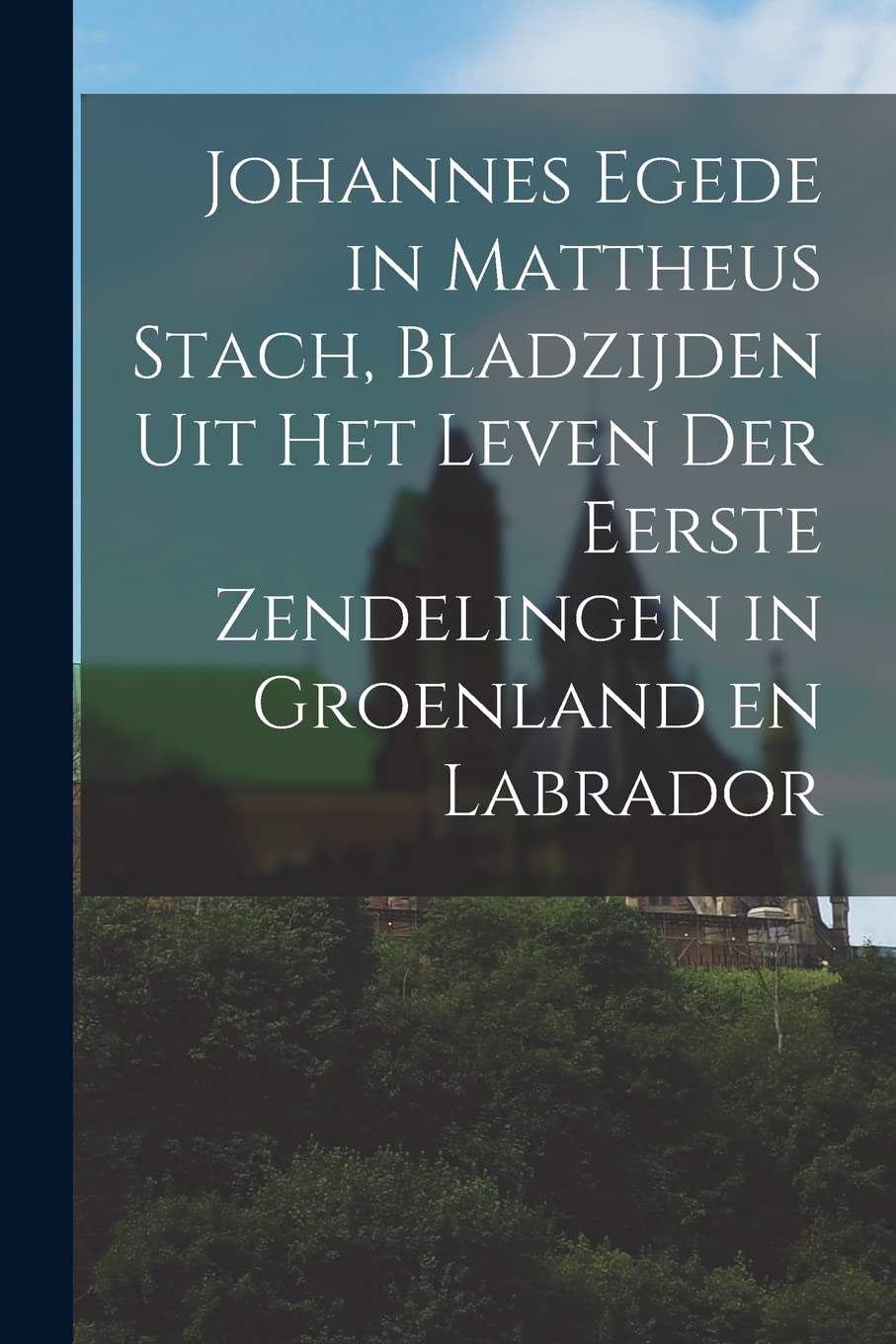 Johannes Egede in Mattheus Stach, Bladzijden Uit Het Leven Der Eerste Zendelingen in Groenland En Labrador Politics & History