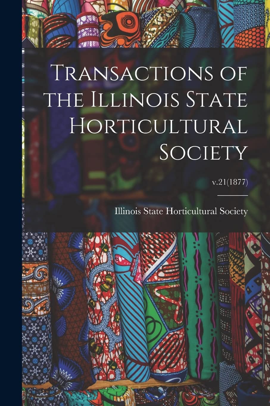 Transactions of the Illinois State Horticultural Society; v.21(1877) Politics & History