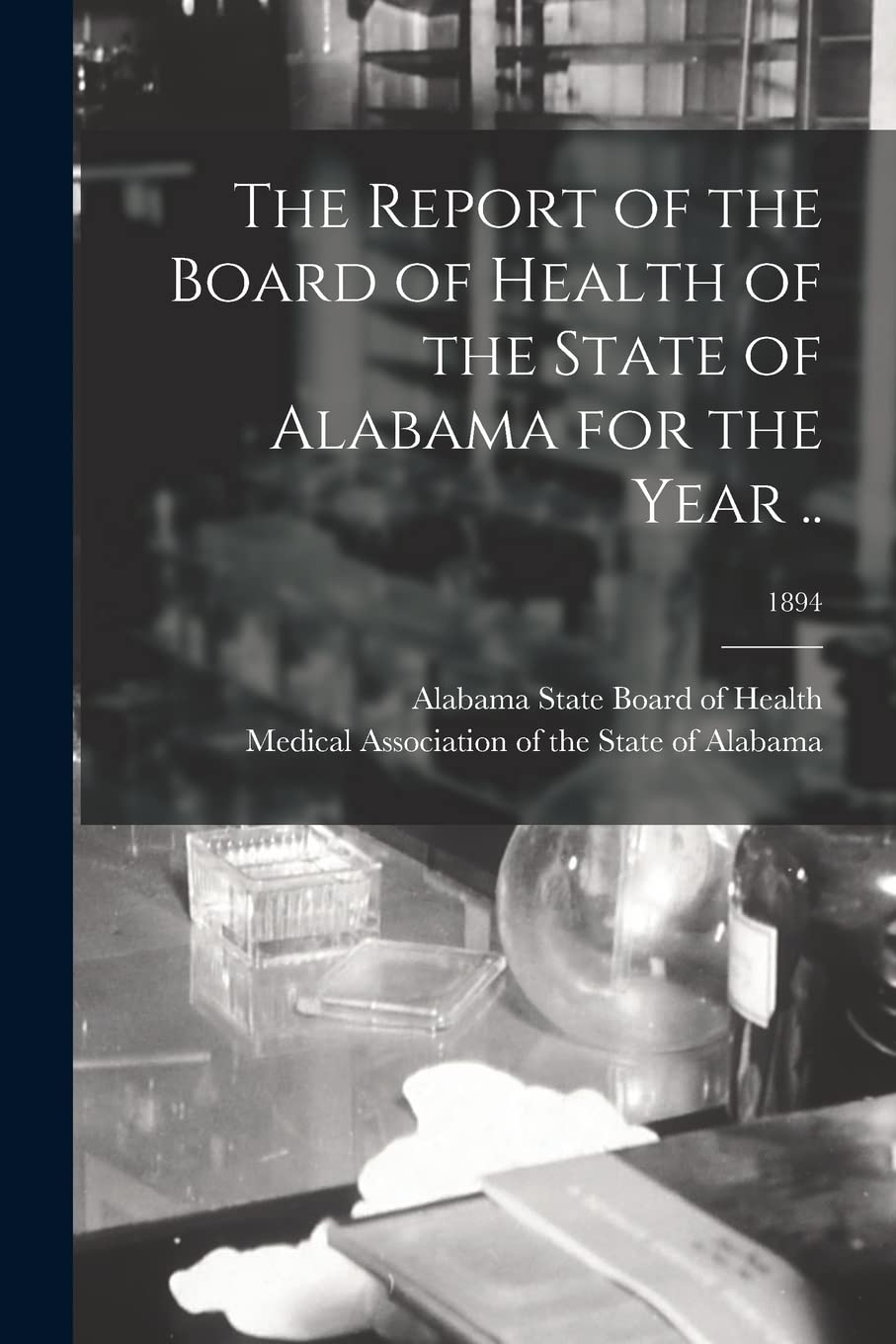 The Report of the Board of Health of the State of Alabama for the Year ..; 1894 Medicine