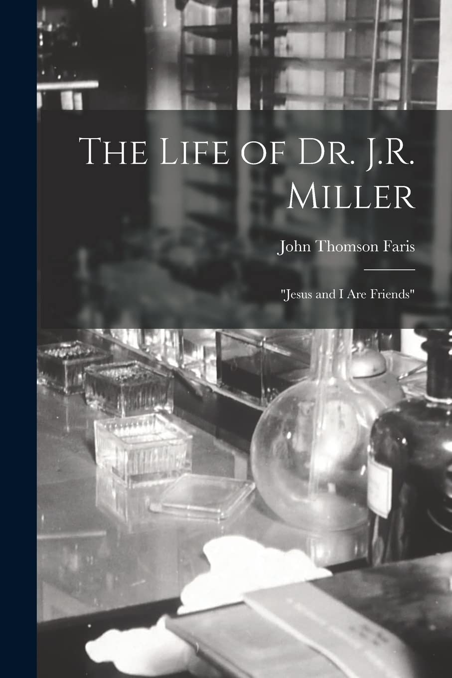 The Life of Dr. J.R. Miller: "Jesus and I Are Friends" Medicine