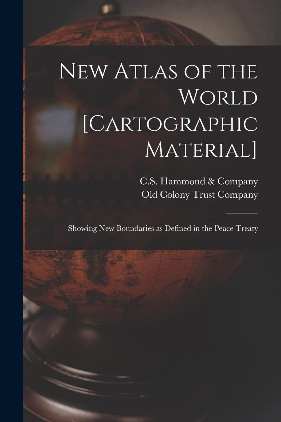 New Atlas of the World : Showing New Boundaries as Defined in the Peace Treaty Geology & Geography
